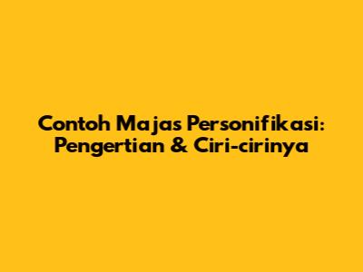 Contoh Majas Personifikasi: Pengertian & Ciri-cirinya