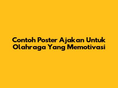 Contoh Poster Ajakan Untuk Olahraga Yang Memotivasi