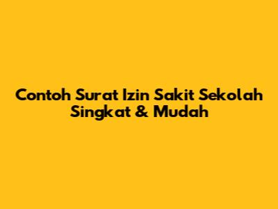 Contoh Surat Izin Sakit Sekolah Singkat & Mudah