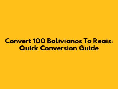 Convert 100 Bolivianos To Reais: Quick Conversion Guide