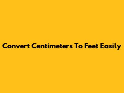 Convert Centimeters To Feet Easily