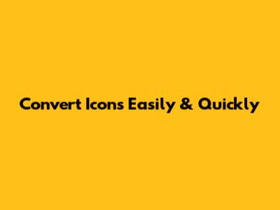 Convert Icons Easily & Quickly