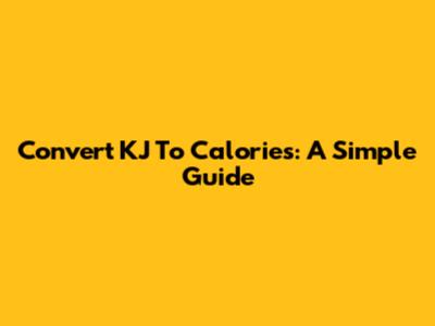 Convert KJ To Calories: A Simple Guide