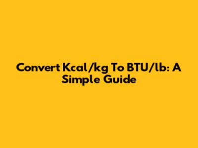 Convert Kcal/kg To BTU/lb: A Simple Guide