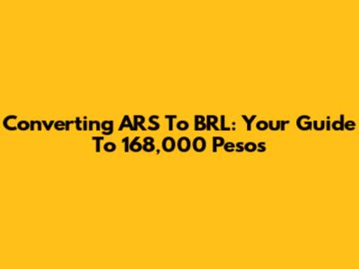 Converting ARS To BRL: Your Guide To 168,000 Pesos