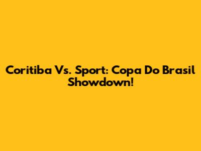 Coritiba Vs. Sport: Copa Do Brasil Showdown!