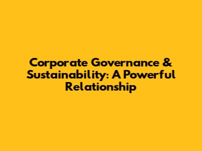 Corporate Governance & Sustainability: A Powerful Relationship