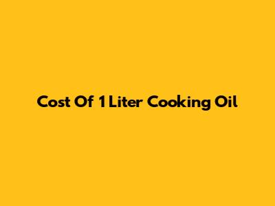 Cost Of 1 Liter Cooking Oil