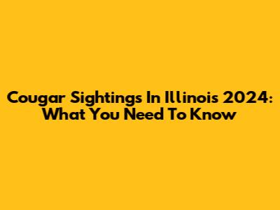 Cougar Sightings In Illinois 2024: What You Need To Know