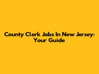 County Clerk Jobs In New Jersey: Your Guide