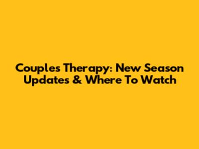 Couples Therapy: New Season Updates & Where To Watch
