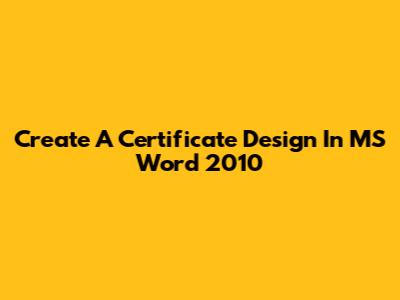 Create A Certificate Design In MS Word 2010