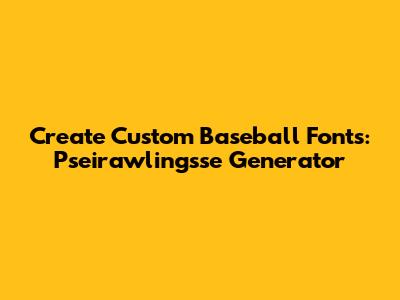Create Custom Baseball Fonts: Pseirawlingsse Generator