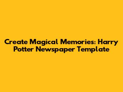 Create Magical Memories: Harry Potter Newspaper Template