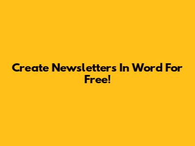 Create Newsletters In Word For Free!