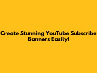 Create Stunning YouTube Subscribe Banners Easily!