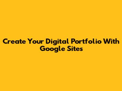 Create Your Digital Portfolio With Google Sites