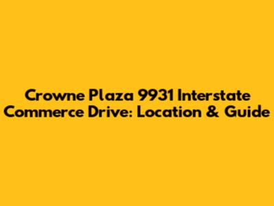 Crowne Plaza 9931 Interstate Commerce Drive: Location & Guide