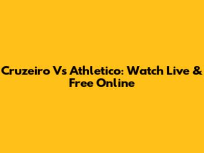 Cruzeiro Vs Athletico: Watch Live & Free Online