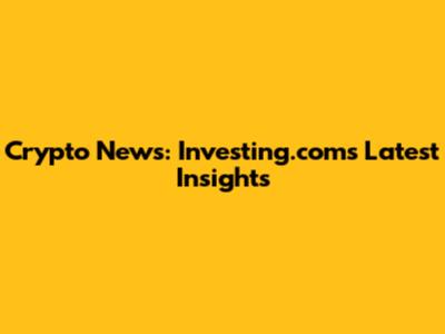 Crypto News: Investing.com's Latest Insights