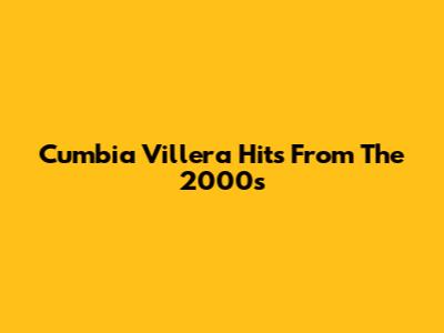 Cumbia Villera Hits From The 2000s