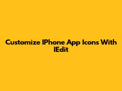 Customize IPhone App Icons With IEdit