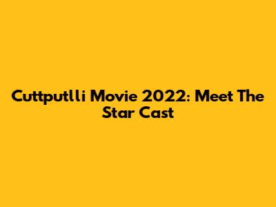 Cuttputlli Movie 2022: Meet The Star Cast