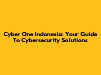 Cyber One Indonesia: Your Guide To Cybersecurity Solutions