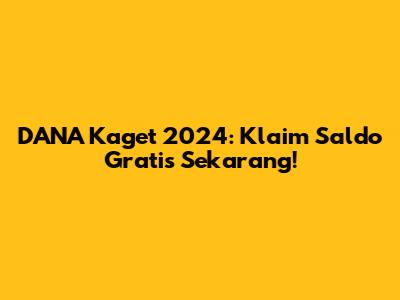 DANA Kaget 2024: Klaim Saldo Gratis Sekarang!