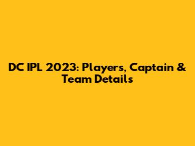 DC IPL 2023: Players, Captain & Team Details