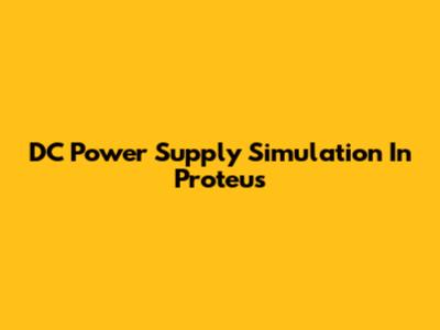 DC Power Supply Simulation In Proteus