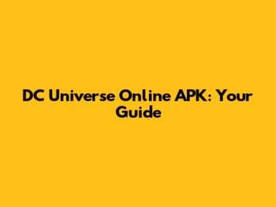 DC Universe Online APK: Your Guide