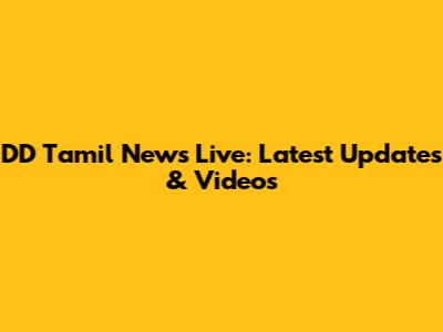DD Tamil News Live: Latest Updates & Videos