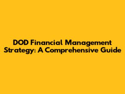 DOD Financial Management Strategy: A Comprehensive Guide