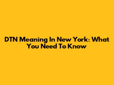 DTN Meaning In New York: What You Need To Know