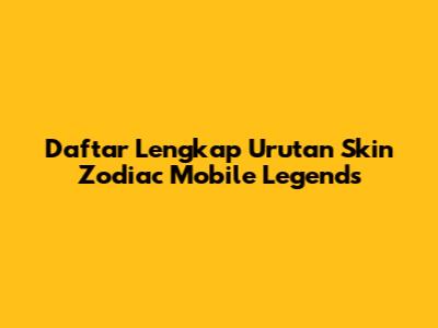 Daftar Lengkap Urutan Skin Zodiac Mobile Legends