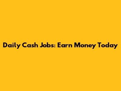 Daily Cash Jobs: Earn Money Today