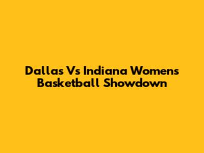 Dallas Vs Indiana Women's Basketball Showdown