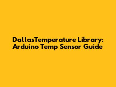 DallasTemperature Library: Arduino Temp Sensor Guide