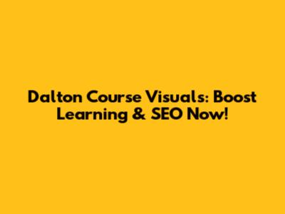 Dalton Course Visuals: Boost Learning & SEO Now!