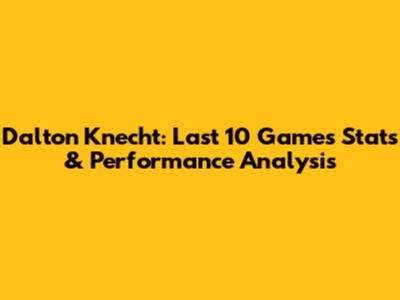 Dalton Knecht: Last 10 Games Stats & Performance Analysis