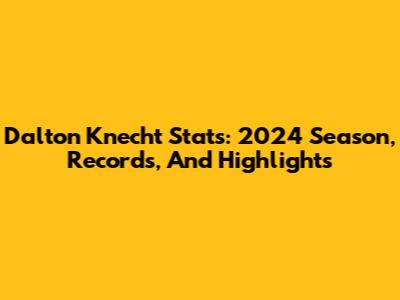Dalton Knecht Stats: 2024 Season, Records, And Highlights