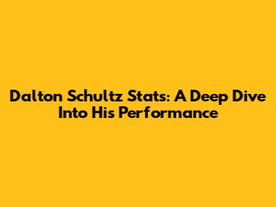 Dalton Schultz Stats: A Deep Dive Into His Performance