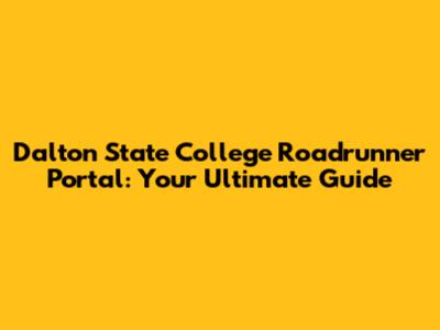 Dalton State College Roadrunner Portal: Your Ultimate Guide