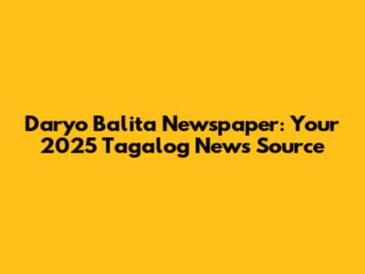 Daryo Balita Newspaper: Your 2025 Tagalog News Source
