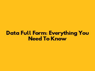Data Full Form: Everything You Need To Know