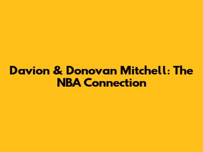 Davion & Donovan Mitchell: The NBA Connection
