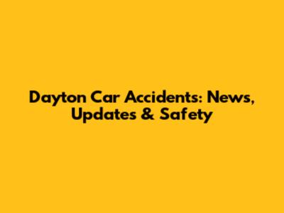 Dayton Car Accidents: News, Updates & Safety