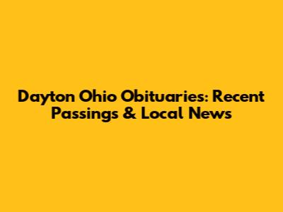 Dayton Ohio Obituaries: Recent Passings & Local News