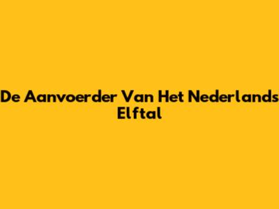 De Aanvoerder Van Het Nederlands Elftal